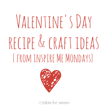 Out of the kitchen friday: valentine’s day recipe & craft ideas {from inspire me mondays}