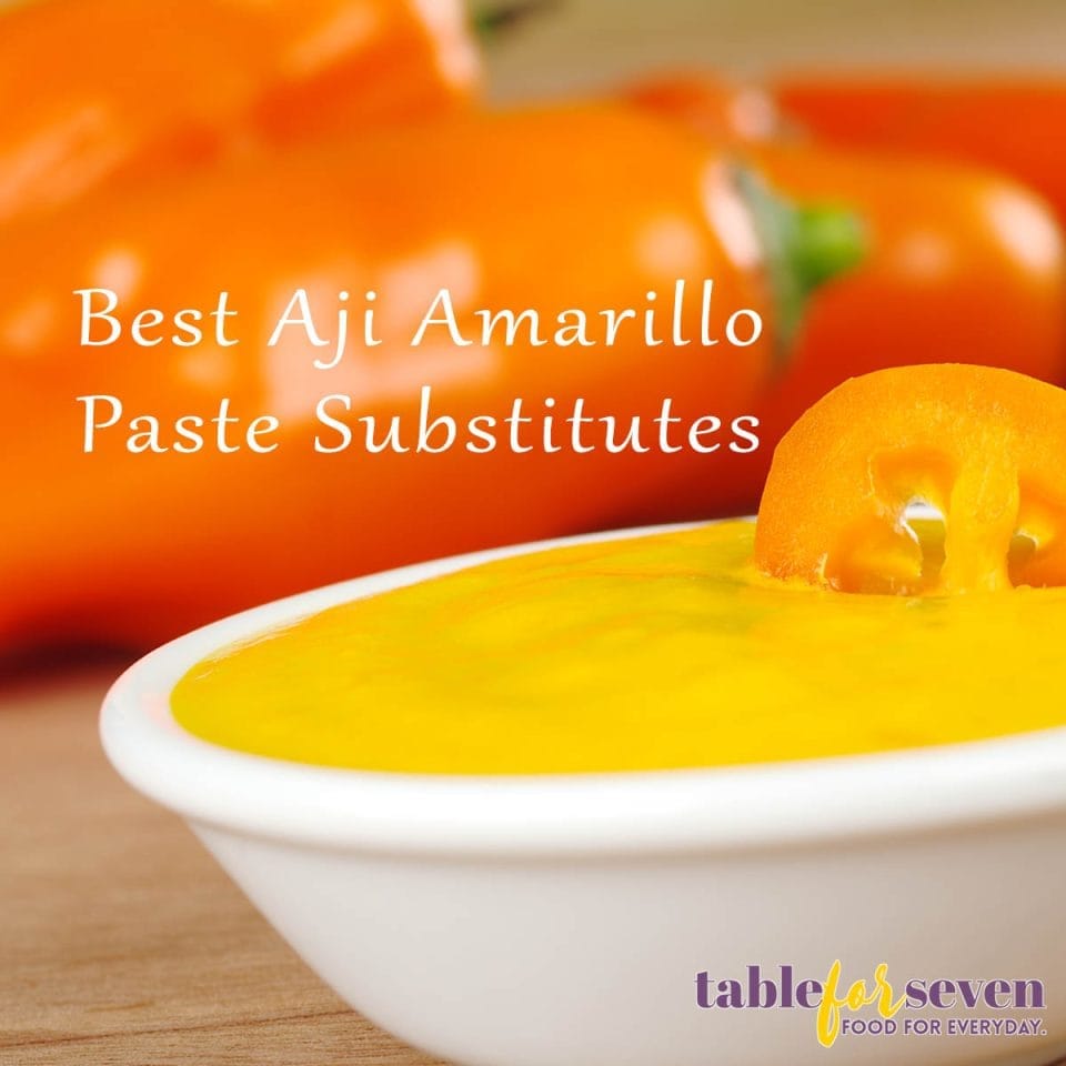 7 Best Aji Amarillo Paste Substitutes Table for Seven