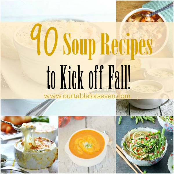 90 Soups to Kick off Fall #soups #soupseason #fallfood #tableforsevenblog 