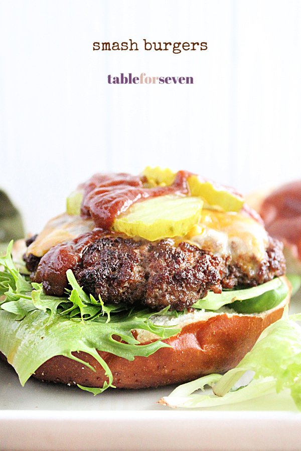 Smash Burgers- Table for Seven #tableforsevenblog #burgers #smashburgers #beef #dinner